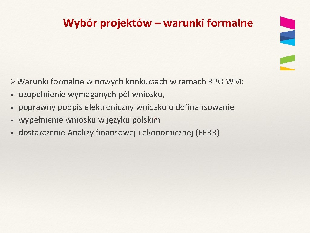 Wybór projektów – warunki formalne Ø Warunki formalne w nowych konkursach w ramach RPO