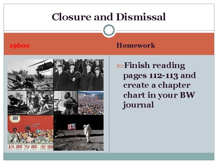 Closure and Dismissal 1960 s Homework Finish reading pages 112 -113 and create a
