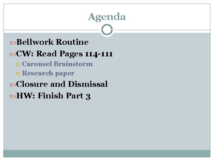 Agenda Bellwork Routine CW: Read Pages 114 -111 Carousel Brainstorm Research paper Closure and