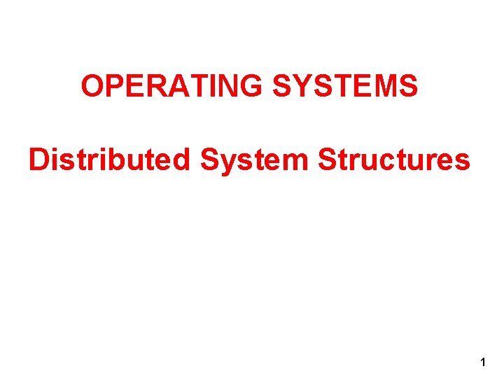 OPERATING SYSTEMS Distributed System Structures 1 