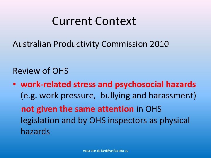 Current Context Australian Productivity Commission 2010 Review of OHS • work-related stress and psychosocial
