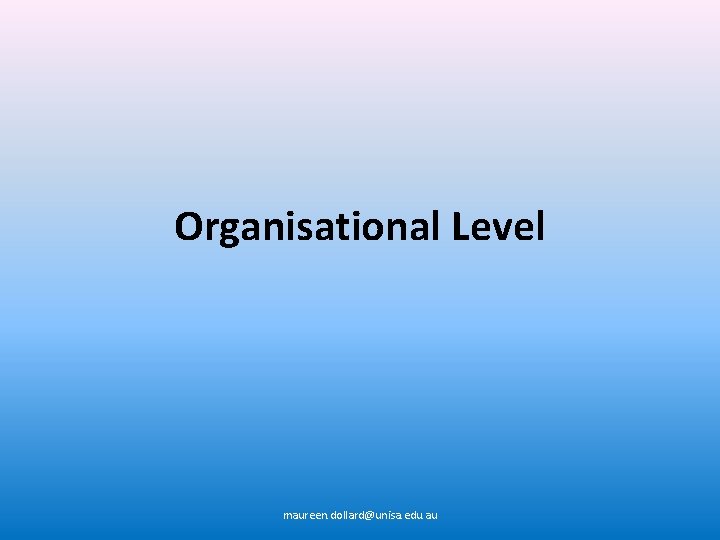 Organisational Level maureen. dollard@unisa. edu. au 