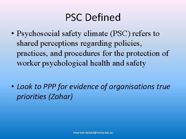 PSC Defined • Psychosocial safety climate (PSC) refers to shared perceptions regarding policies, practices,