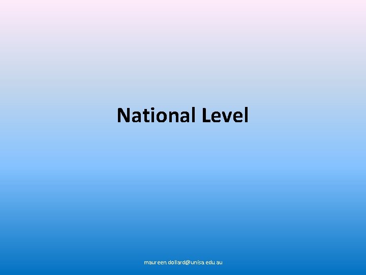 National Level maureen. dollard@unisa. edu. au 
