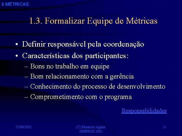 ti MÉTRICAS 1. 3. Formalizar Equipe de Métricas • Definir responsável pela coordenação •