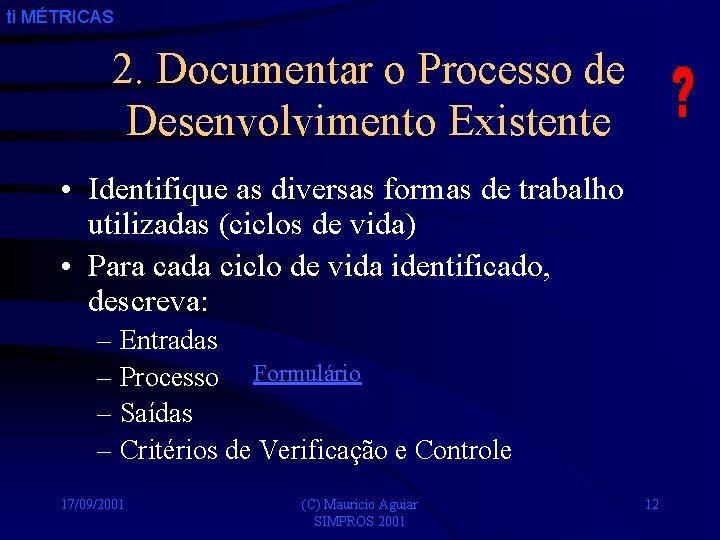 ti MÉTRICAS 2. Documentar o Processo de Desenvolvimento Existente • Identifique as diversas formas
