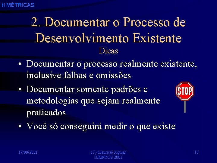 ti MÉTRICAS 2. Documentar o Processo de Desenvolvimento Existente Dicas • Documentar o processo