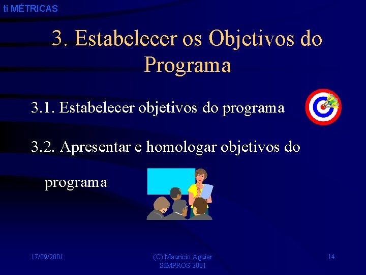 ti MÉTRICAS 3. Estabelecer os Objetivos do Programa 3. 1. Estabelecer objetivos do programa