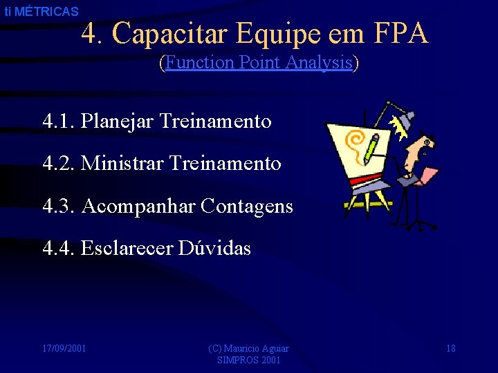 ti MÉTRICAS 4. Capacitar Equipe em FPA (Function Point Analysis) 4. 1. Planejar Treinamento