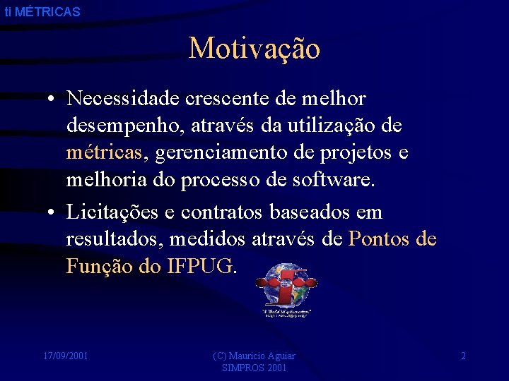 ti MÉTRICAS Motivação • Necessidade crescente de melhor desempenho, através da utilização de métricas,