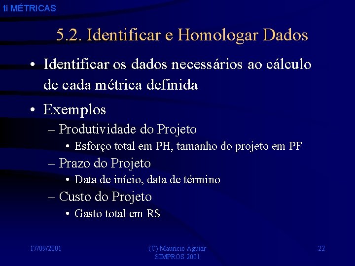 ti MÉTRICAS 5. 2. Identificar e Homologar Dados • Identificar os dados necessários ao