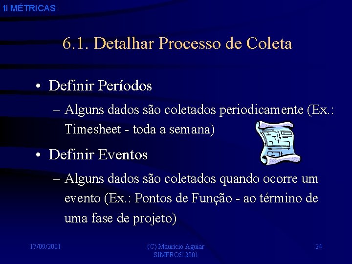 ti MÉTRICAS 6. 1. Detalhar Processo de Coleta • Definir Períodos – Alguns dados