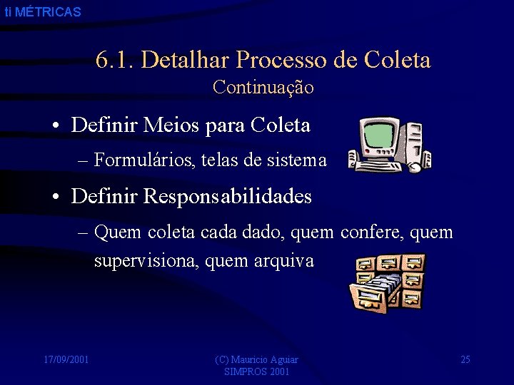 ti MÉTRICAS 6. 1. Detalhar Processo de Coleta Continuação • Definir Meios para Coleta