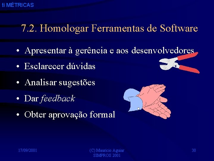 ti MÉTRICAS 7. 2. Homologar Ferramentas de Software • Apresentar à gerência e aos