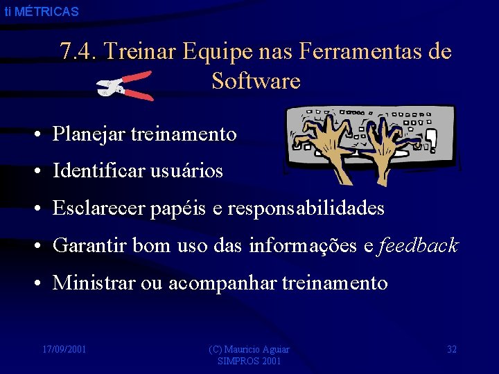 ti MÉTRICAS 7. 4. Treinar Equipe nas Ferramentas de Software • Planejar treinamento •