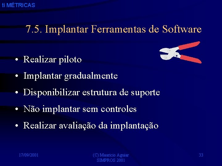 ti MÉTRICAS 7. 5. Implantar Ferramentas de Software • Realizar piloto • Implantar gradualmente