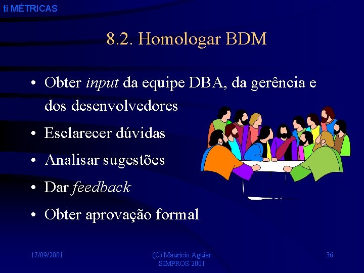 ti MÉTRICAS 8. 2. Homologar BDM • Obter input da equipe DBA, da gerência