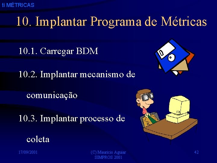 ti MÉTRICAS 10. Implantar Programa de Métricas 10. 1. Carregar BDM 10. 2. Implantar