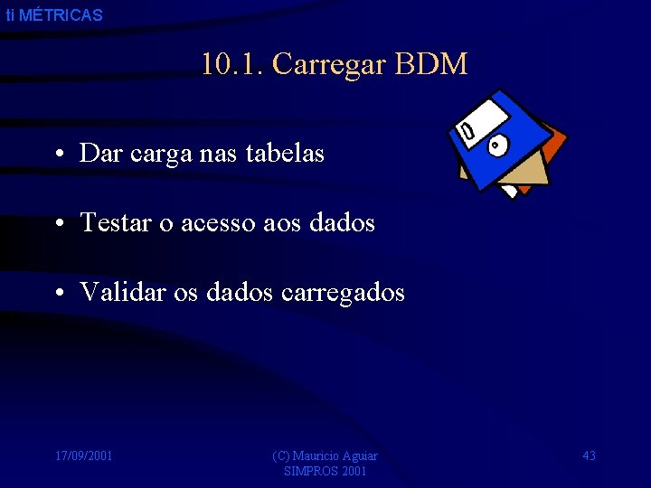 ti MÉTRICAS 10. 1. Carregar BDM • Dar carga nas tabelas • Testar o