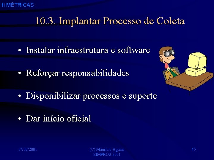 ti MÉTRICAS 10. 3. Implantar Processo de Coleta • Instalar infraestrutura e software •