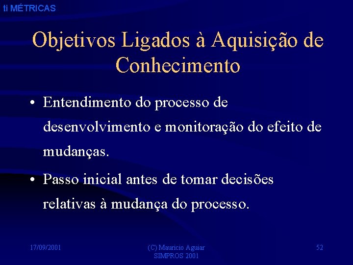 ti MÉTRICAS Objetivos Ligados à Aquisição de Conhecimento • Entendimento do processo de desenvolvimento