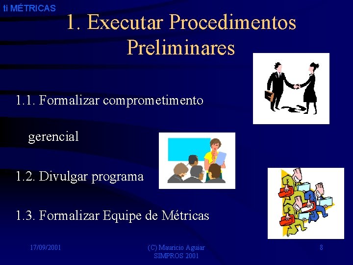 ti MÉTRICAS 1. Executar Procedimentos Preliminares 1. 1. Formalizar comprometimento gerencial 1. 2. Divulgar