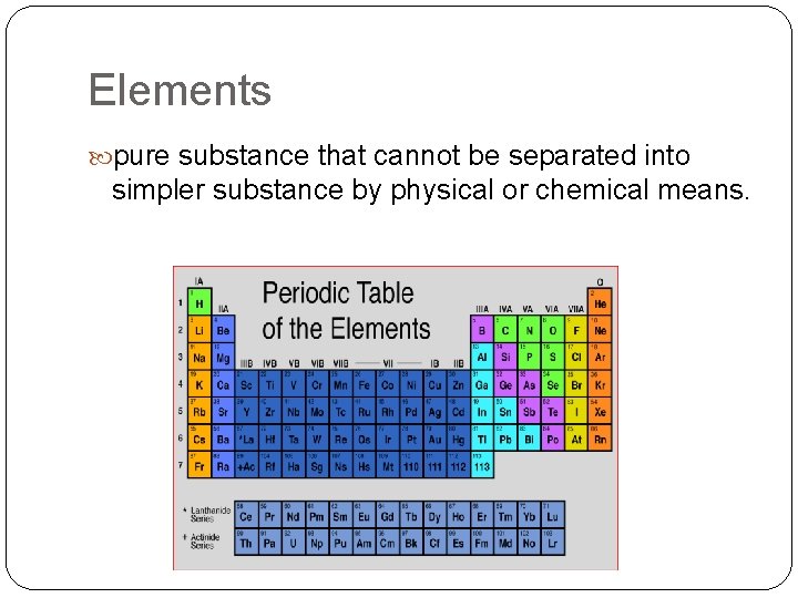 Elements pure substance that cannot be separated into simpler substance by physical or chemical