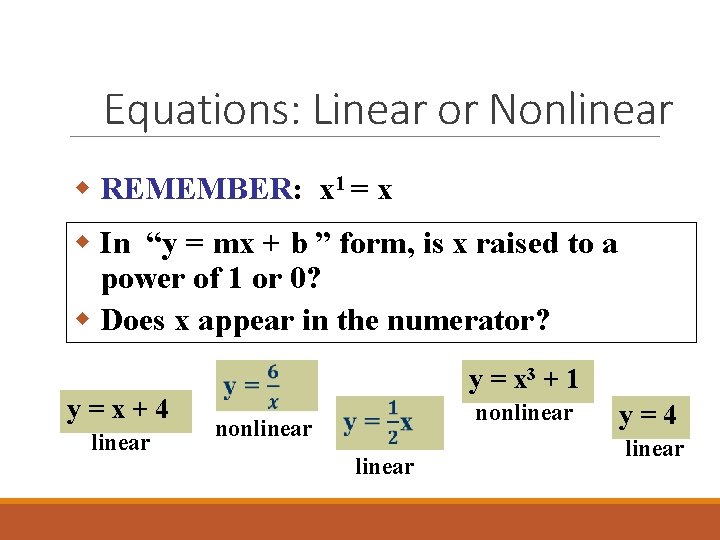Equations: Linear or Nonlinear w REMEMBER: x 1 = x w In “y =