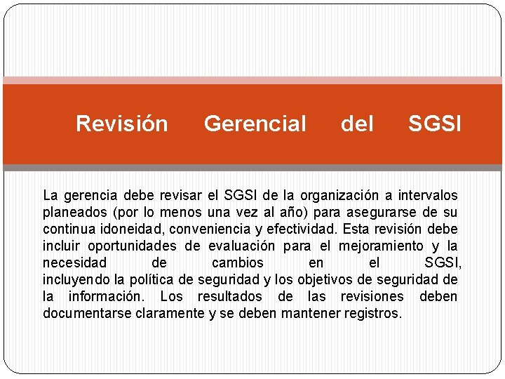 Revisión Gerencial del SGSI La gerencia debe revisar el SGSI de la organización a