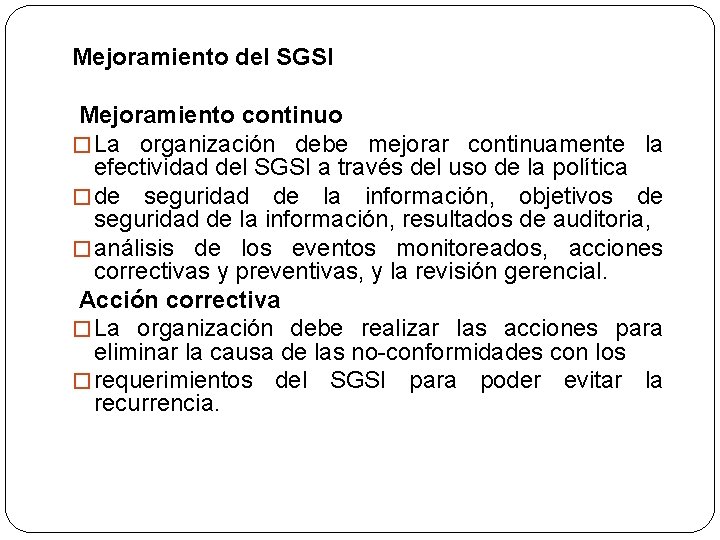 Mejoramiento del SGSI Mejoramiento continuo � La organización debe mejorar continuamente la efectividad del
