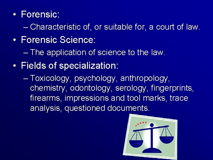  • Forensic: – Characteristic of, or suitable for, a court of law. •