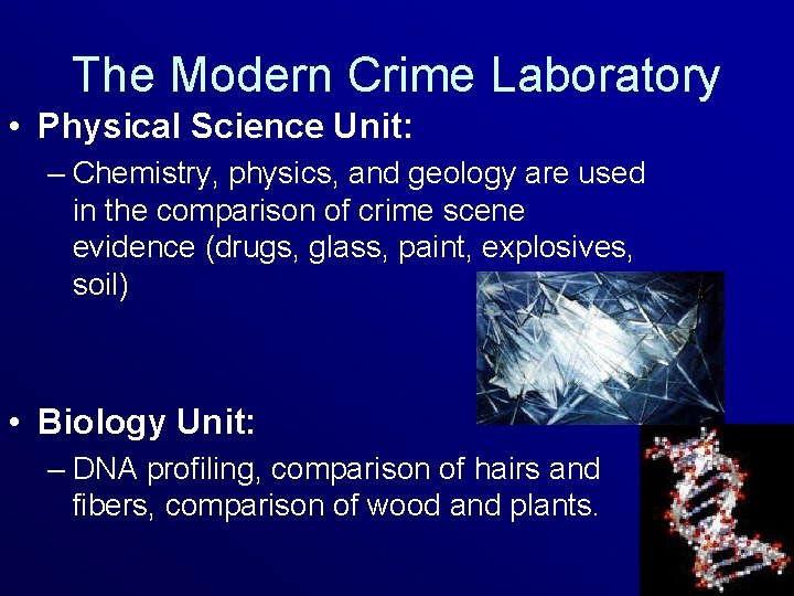 The Modern Crime Laboratory • Physical Science Unit: – Chemistry, physics, and geology are