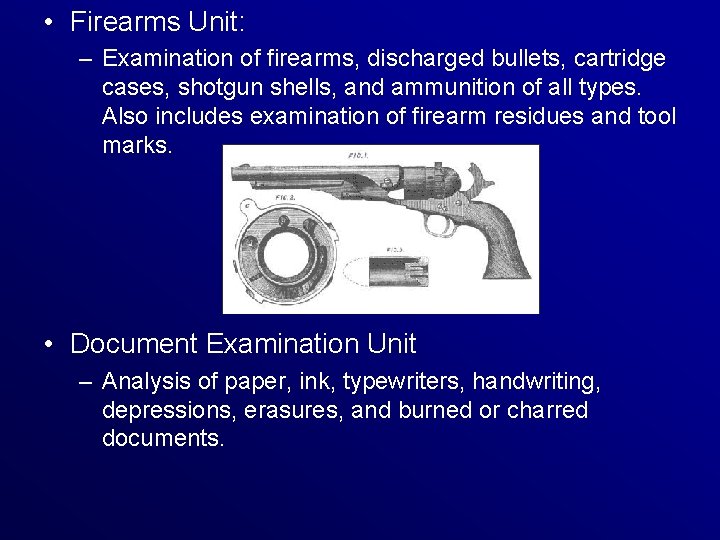  • Firearms Unit: – Examination of firearms, discharged bullets, cartridge cases, shotgun shells,