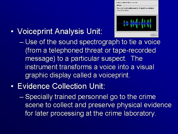  • Voiceprint Analysis Unit: – Use of the sound spectrograph to tie a