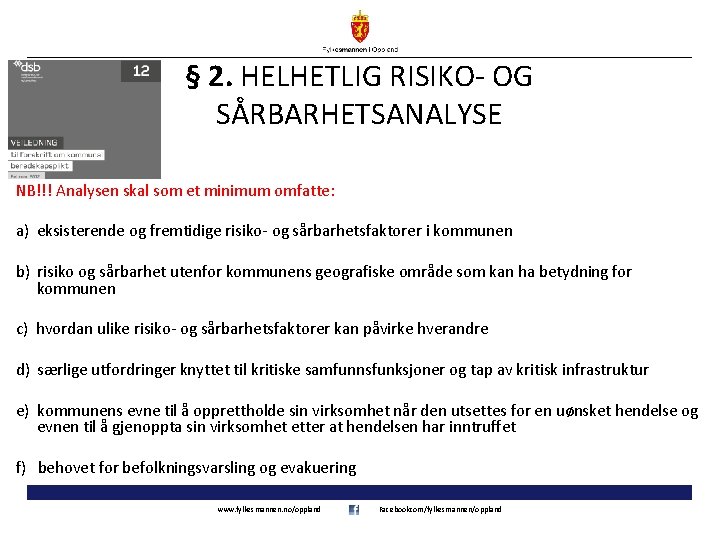 § 2. HELHETLIG RISIKO- OG SÅRBARHETSANALYSE NB!!! Analysen skal som et minimum omfatte: a)