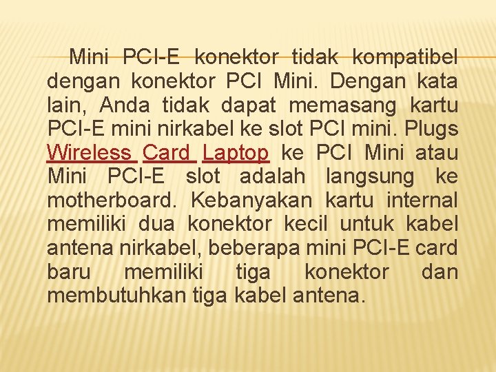 Mini PCI-E konektor tidak kompatibel dengan konektor PCI Mini. Dengan kata lain, Anda tidak