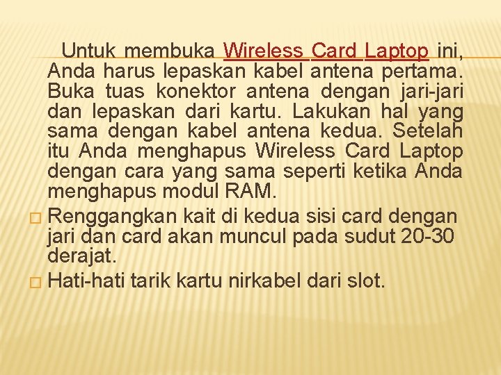 Untuk membuka Wireless Card Laptop ini, Anda harus lepaskan kabel antena pertama. Buka tuas