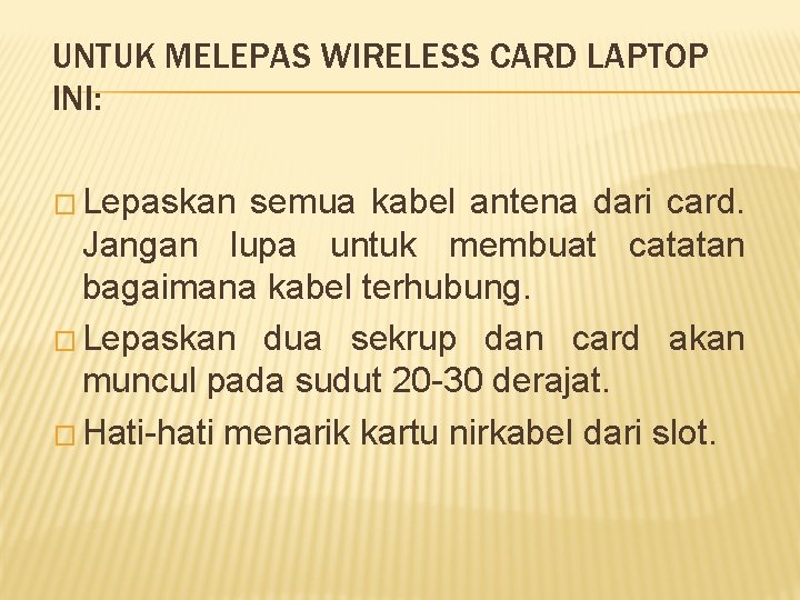 UNTUK MELEPAS WIRELESS CARD LAPTOP INI: � Lepaskan semua kabel antena dari card. Jangan