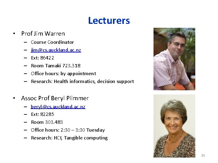 Lecturers • Prof Jim Warren – – – Course Coordinator jim@cs. auckland. ac. nz