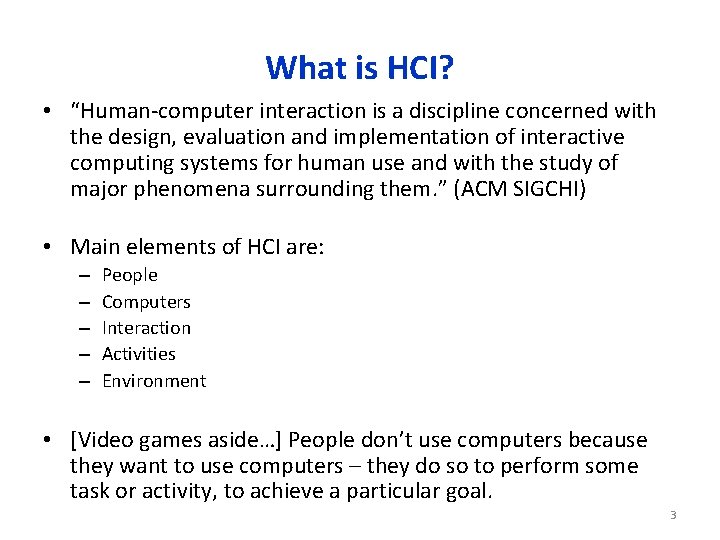 What is HCI? • “Human-computer interaction is a discipline concerned with the design, evaluation