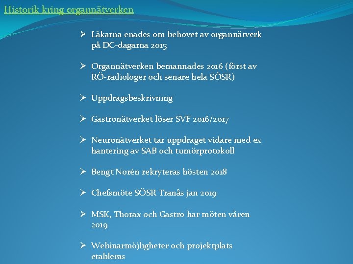 Historik kring organnätverken Ø Läkarna enades om behovet av organnätverk på DC-dagarna 2015 Ø