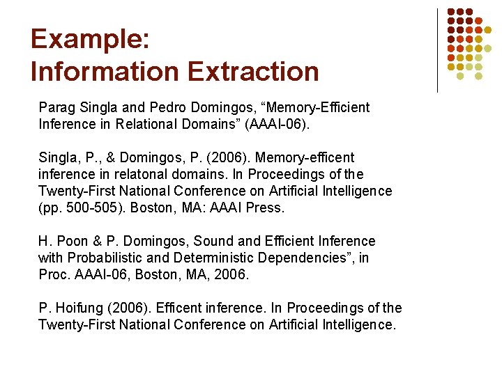 Example: Information Extraction Parag Singla and Pedro Domingos, “Memory-Efficient Inference in Relational Domains” (AAAI-06).