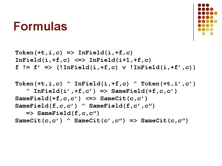 Formulas Token(+t, i, c) => In. Field(i, +f, c) <=> In. Field(i+1, +f, c)