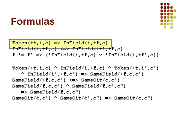 Formulas Token(+t, i, c) => In. Field(i, +f, c) <=> In. Field(i+1, +f, c)