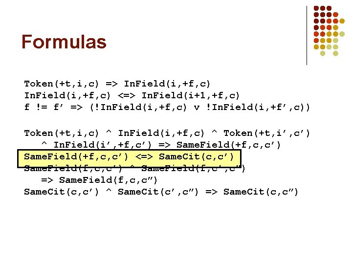 Formulas Token(+t, i, c) => In. Field(i, +f, c) <=> In. Field(i+1, +f, c)