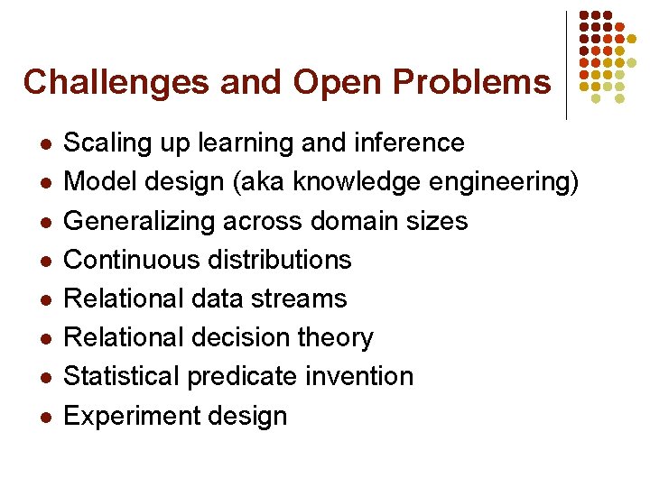 Challenges and Open Problems l l l l Scaling up learning and inference Model