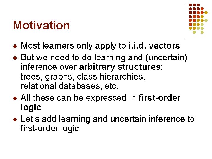 Motivation l l Most learners only apply to i. i. d. vectors But we