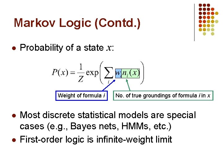 Markov Logic (Contd. ) l Probability of a state x: Weight of formula i