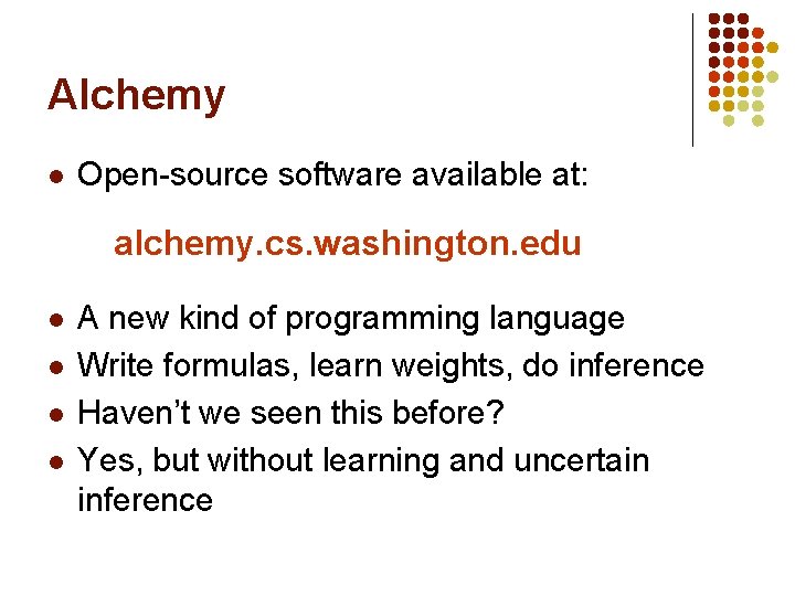 Alchemy l Open-source software available at: alchemy. cs. washington. edu l l A new