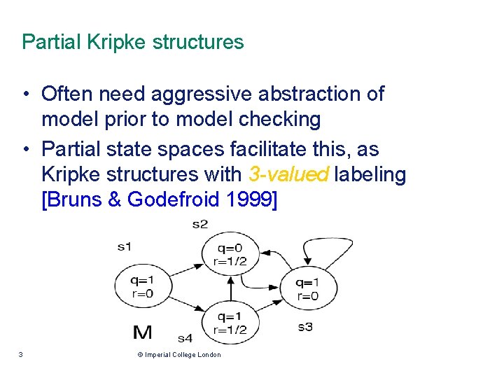 Partial Kripke structures • Often need aggressive abstraction of model prior to model checking